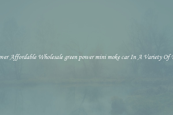 Discover Affordable Wholesale green power mini moke car In A Variety Of Forms