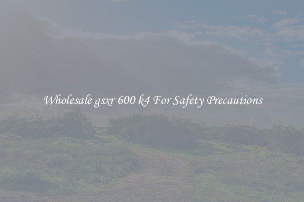 Wholesale gsxr 600 k4 For Safety Precautions