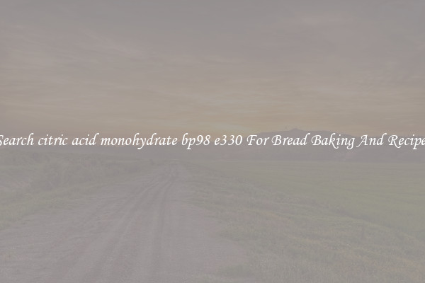 Search citric acid monohydrate bp98 e330 For Bread Baking And Recipes