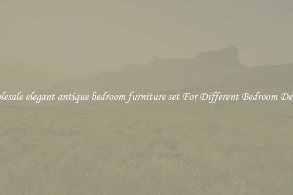 Wholesale elegant antique bedroom furniture set For Different Bedroom Designs