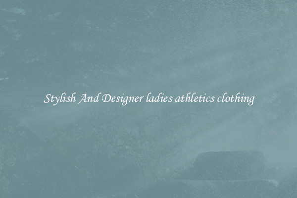 Stylish And Designer ladies athletics clothing