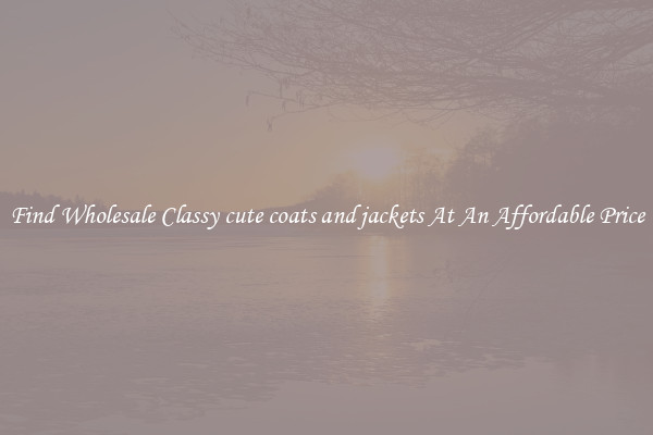 Find Wholesale Classy cute coats and jackets At An Affordable Price