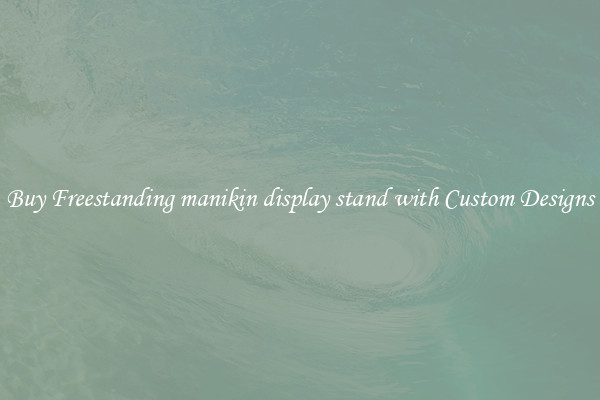 Buy Freestanding manikin display stand with Custom Designs