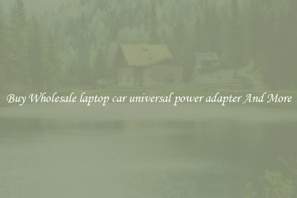 Buy Wholesale laptop car universal power adapter And More