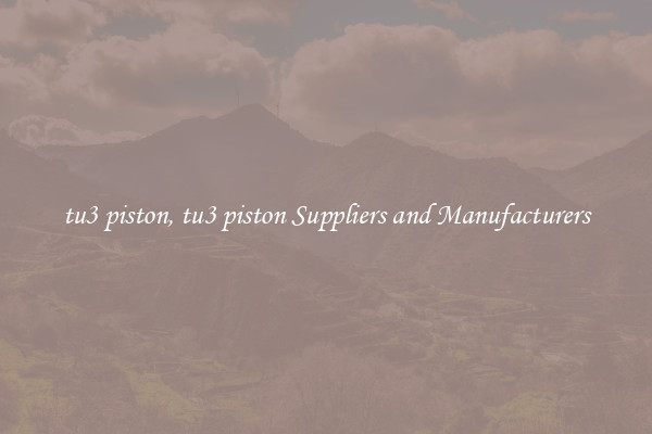 tu3 piston, tu3 piston Suppliers and Manufacturers