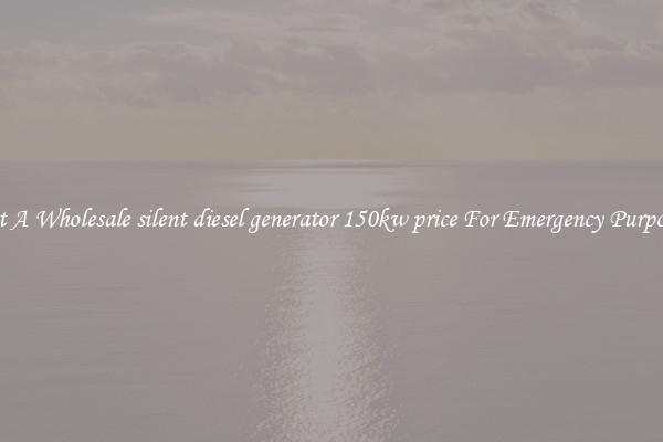 Get A Wholesale silent diesel generator 150kw price For Emergency Purposes