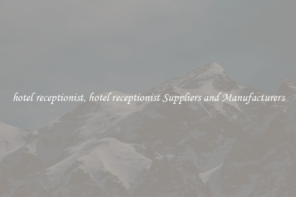 hotel receptionist, hotel receptionist Suppliers and Manufacturers