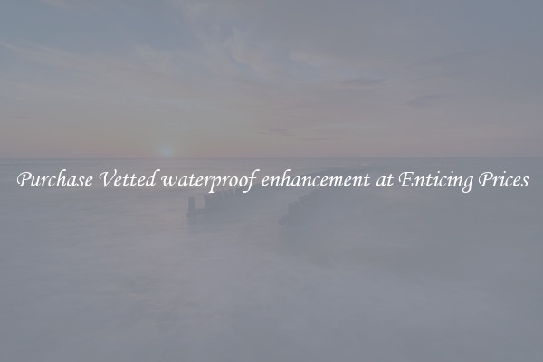 Purchase Vetted waterproof enhancement at Enticing Prices