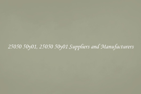 25050 50y01, 25050 50y01 Suppliers and Manufacturers