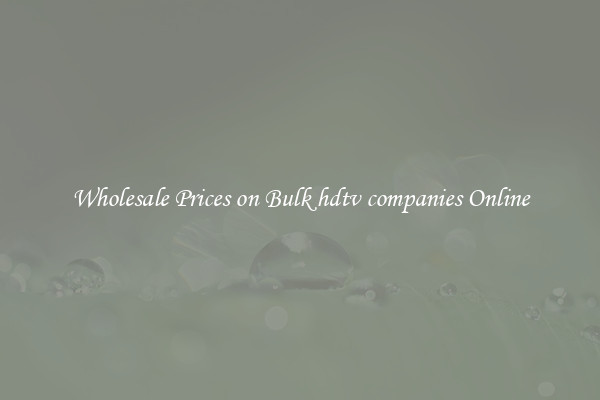 Wholesale Prices on Bulk hdtv companies Online