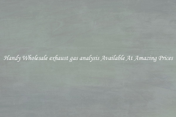 Handy Wholesale exhaust gas analysis Available At Amazing Prices