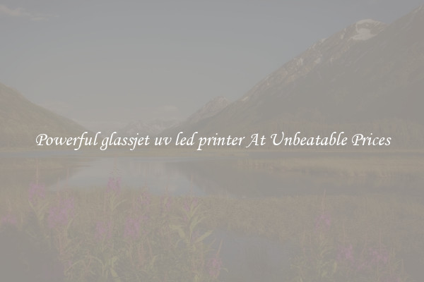Powerful glassjet uv led printer At Unbeatable Prices