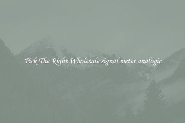 Pick The Right Wholesale signal meter analogic
