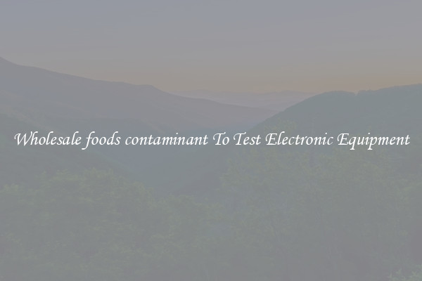 Wholesale foods contaminant To Test Electronic Equipment