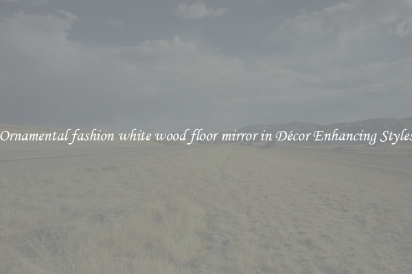 Ornamental fashion white wood floor mirror in Décor Enhancing Styles