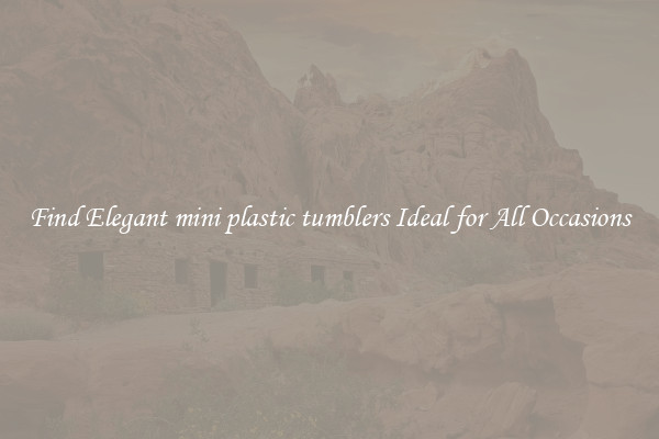 Find Elegant mini plastic tumblers Ideal for All Occasions