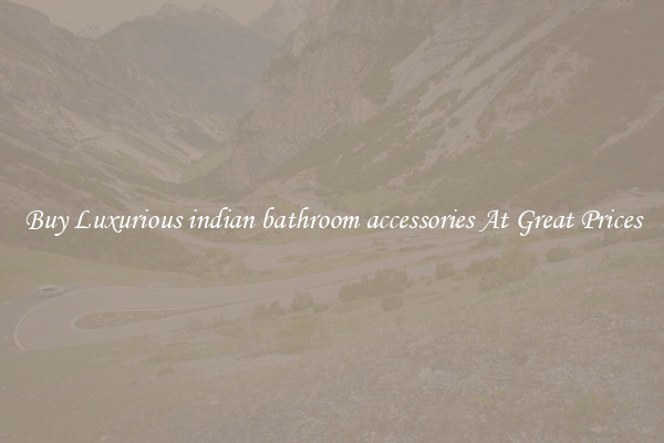 Buy Luxurious indian bathroom accessories At Great Prices