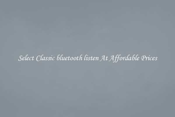 Select Classic bluetooth listen At Affordable Prices