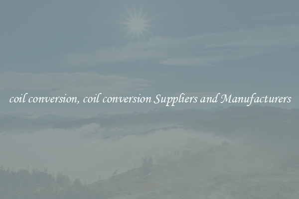 coil conversion, coil conversion Suppliers and Manufacturers