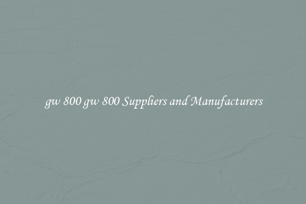 gw 800 gw 800 Suppliers and Manufacturers