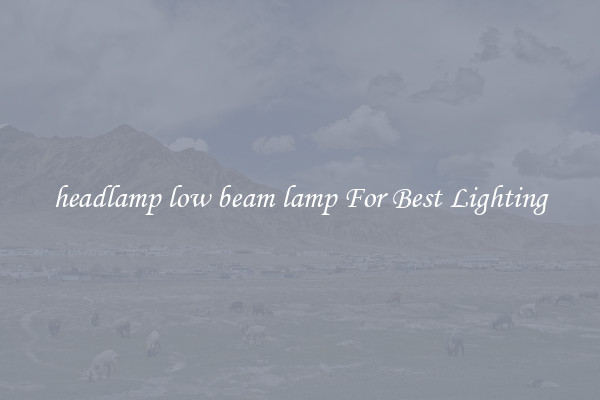 headlamp low beam lamp For Best Lighting