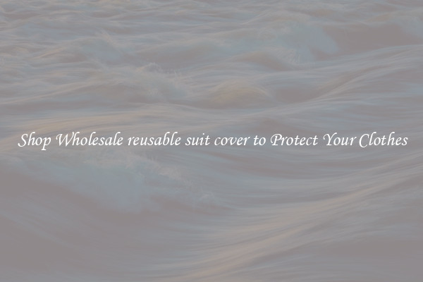 Shop Wholesale reusable suit cover to Protect Your Clothes