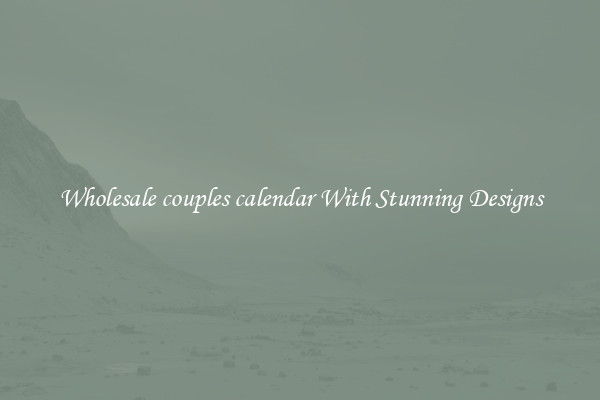 Wholesale couples calendar With Stunning Designs