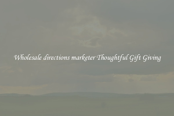 Wholesale directions marketer Thoughtful Gift Giving