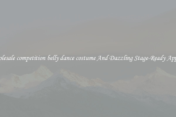 Wholesale competition belly dance costume And Dazzling Stage-Ready Apparel