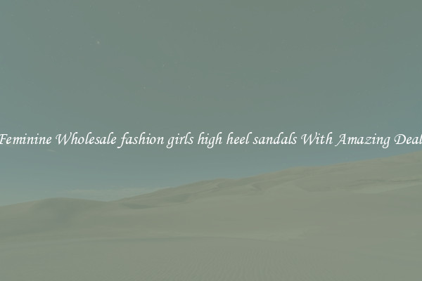 Feminine Wholesale fashion girls high heel sandals With Amazing Deals