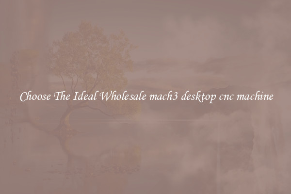 Choose The Ideal Wholesale mach3 desktop cnc machine