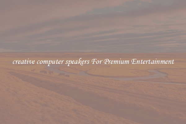 creative computer speakers For Premium Entertainment