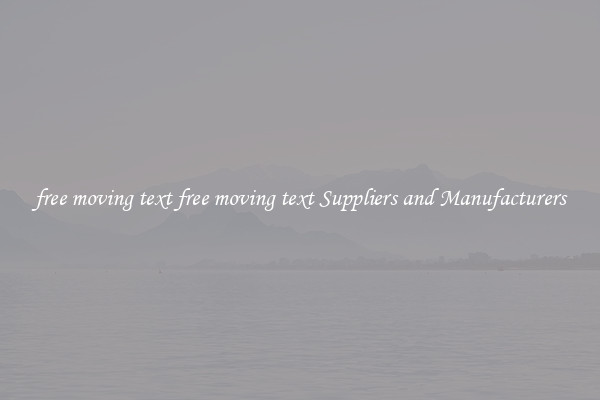 free moving text free moving text Suppliers and Manufacturers