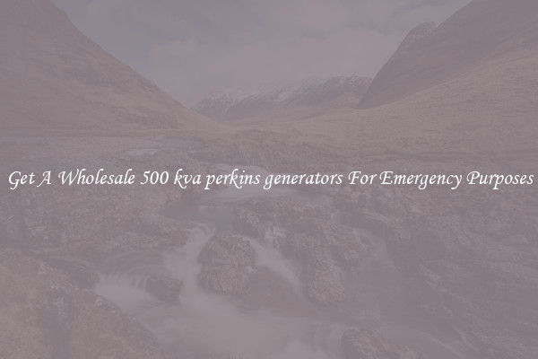 Get A Wholesale 500 kva perkins generators For Emergency Purposes