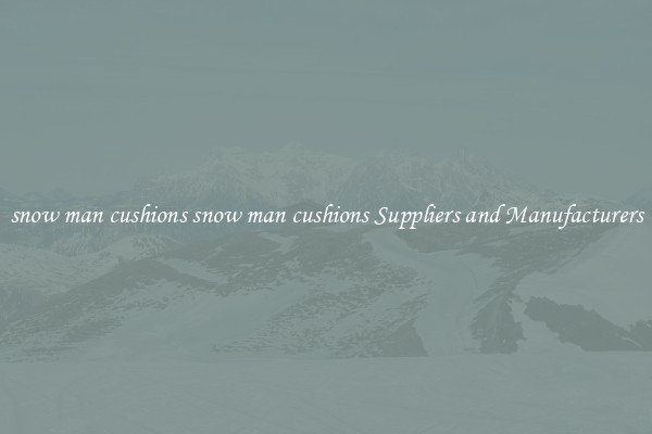 snow man cushions snow man cushions Suppliers and Manufacturers