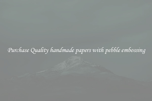 Purchase Quality handmade papers with pebble embossing