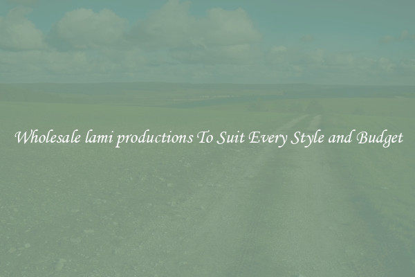 Wholesale lami productions To Suit Every Style and Budget