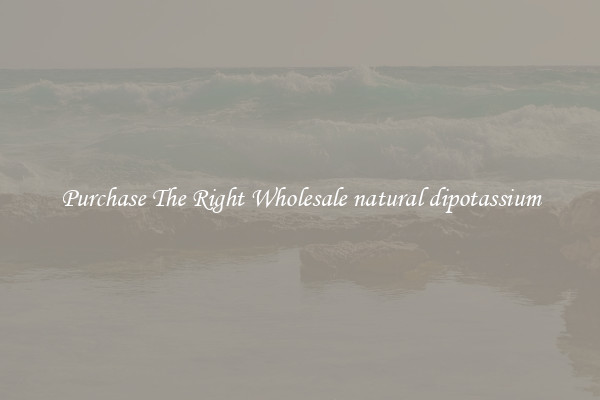 Purchase The Right Wholesale natural dipotassium