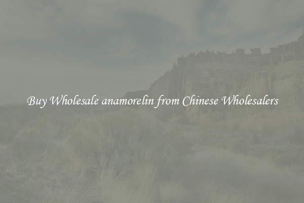 Buy Wholesale anamorelin from Chinese Wholesalers