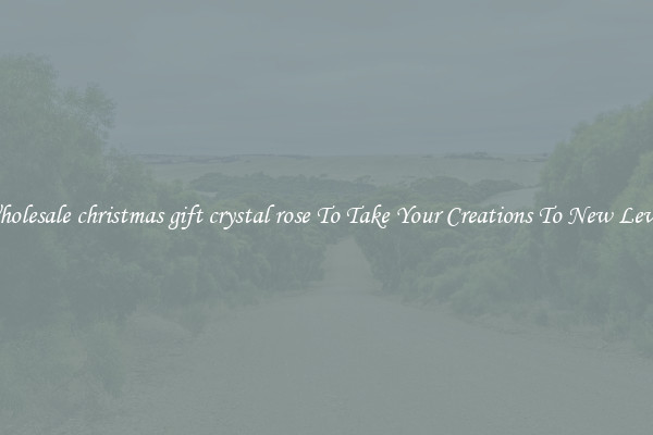 Wholesale christmas gift crystal rose To Take Your Creations To New Levels
