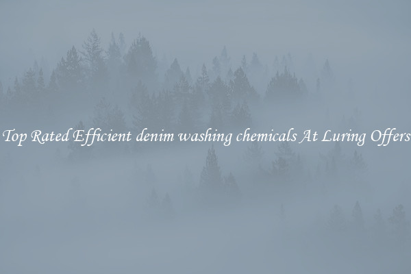 Top Rated Efficient denim washing chemicals At Luring Offers