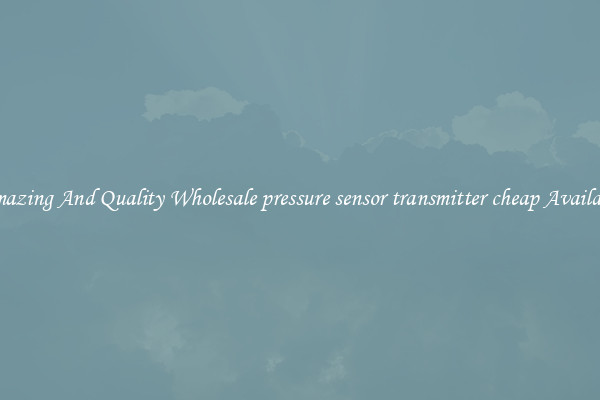 Amazing And Quality Wholesale pressure sensor transmitter cheap Available