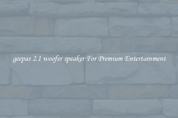 geepas 2.1 woofer speaker For Premium Entertainment