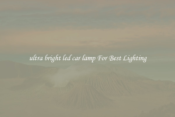 ultra bright led car lamp For Best Lighting