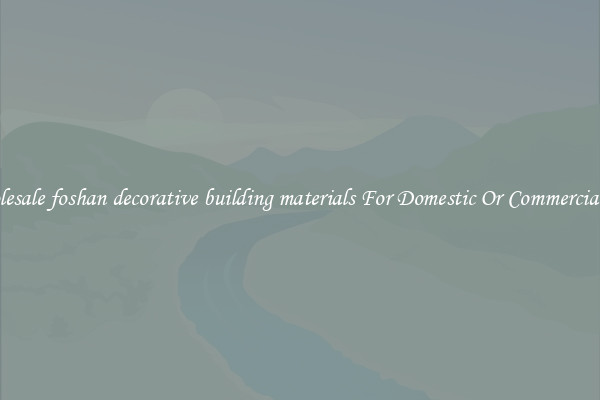 Wholesale foshan decorative building materials For Domestic Or Commercial Use