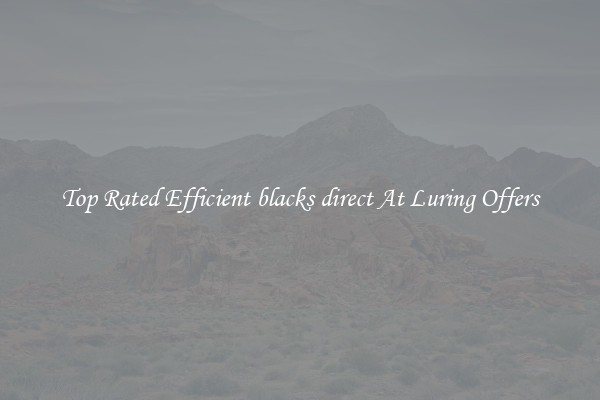 Top Rated Efficient blacks direct At Luring Offers