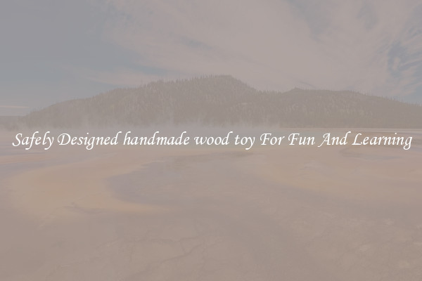 Safely Designed handmade wood toy For Fun And Learning