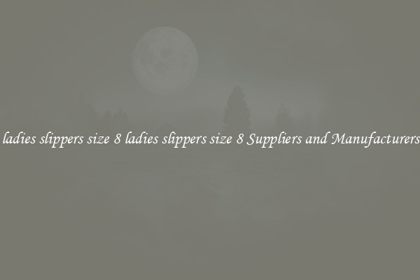 ladies slippers size 8 ladies slippers size 8 Suppliers and Manufacturers