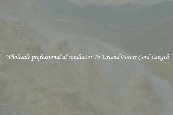 Wholesale professional al conductor To Extend Power Cord Length