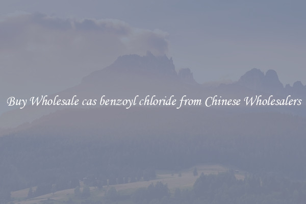 Buy Wholesale cas benzoyl chloride from Chinese Wholesalers